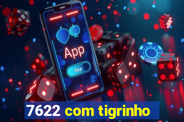 7622 com tigrinho