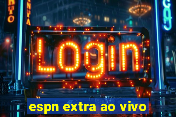 espn extra ao vivo