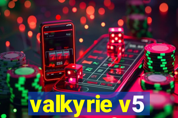 valkyrie v5