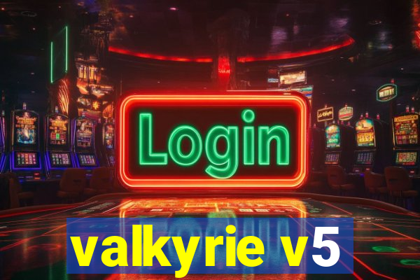 valkyrie v5