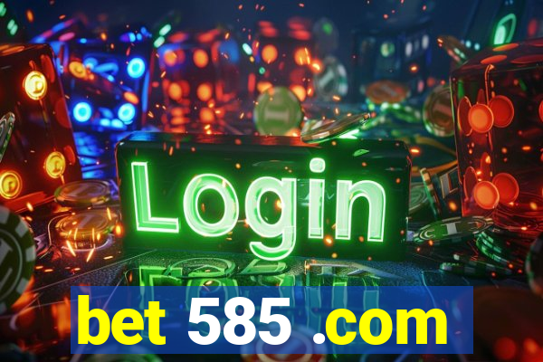 bet 585 .com