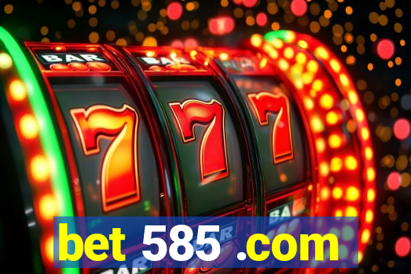 bet 585 .com