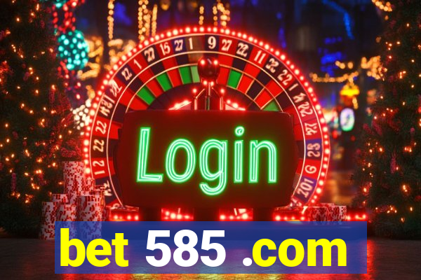 bet 585 .com