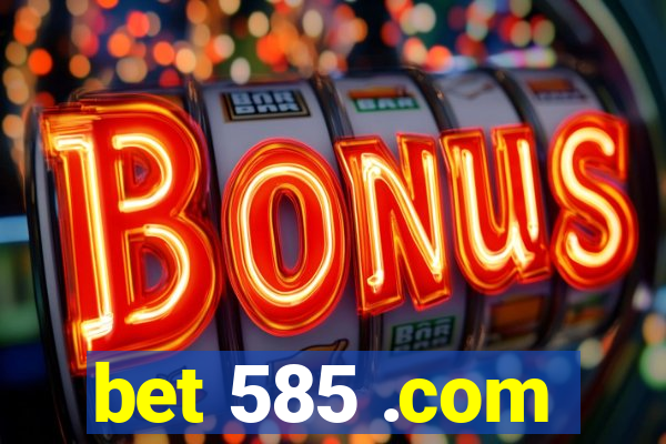 bet 585 .com