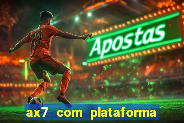 ax7 com plataforma de jogos