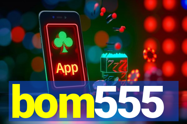 bom555