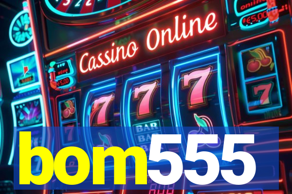 bom555