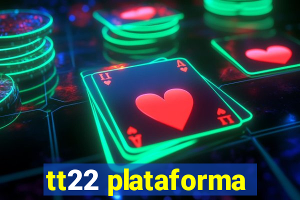tt22 plataforma