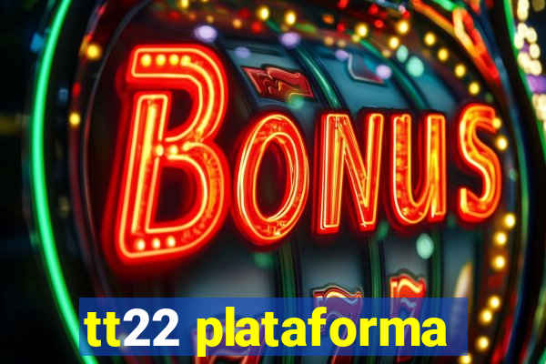 tt22 plataforma
