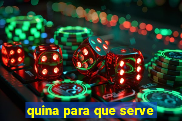 quina para que serve