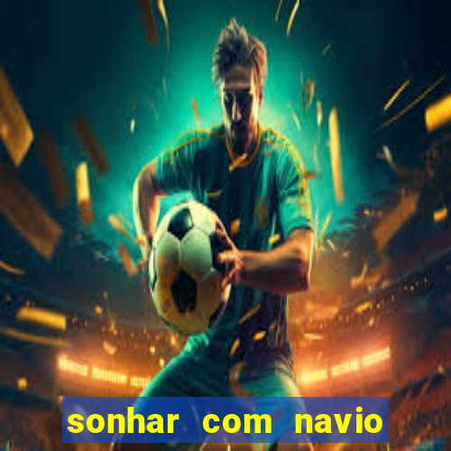 sonhar com navio jogo do bicho