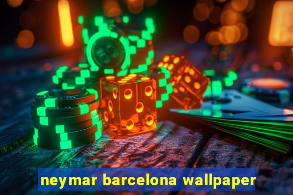 neymar barcelona wallpaper