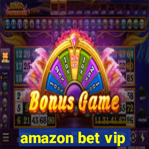 amazon bet vip