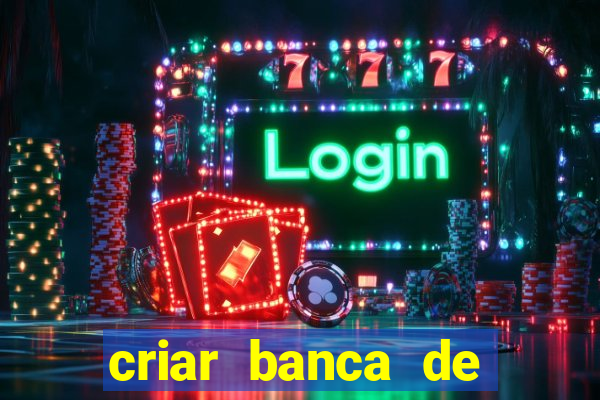 criar banca de apostas grátis