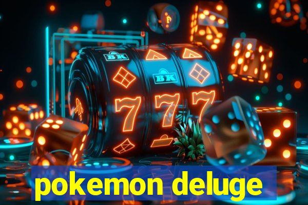 pokemon deluge