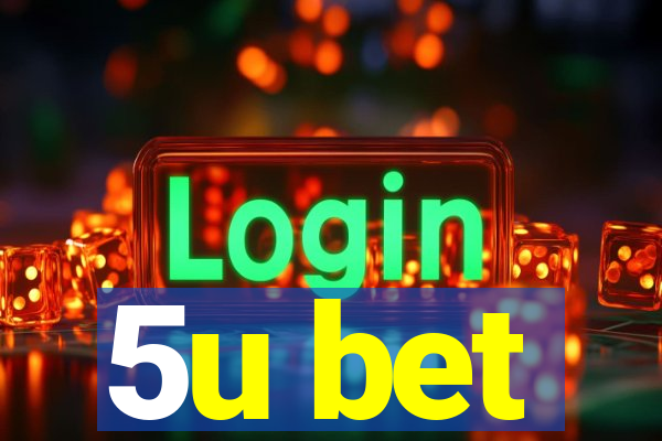 5u bet