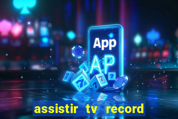 assistir tv record bahia ao vivo agora