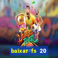 baixar fs 20 dinheiro infinito ios