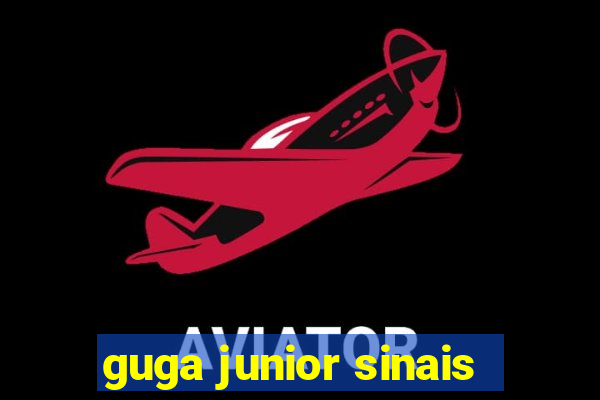 guga junior sinais