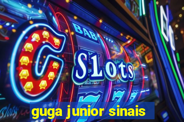 guga junior sinais