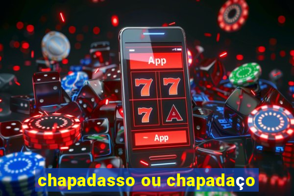 chapadasso ou chapadaço