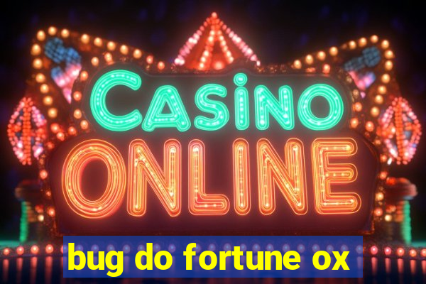 bug do fortune ox