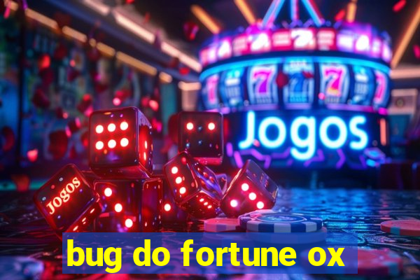 bug do fortune ox