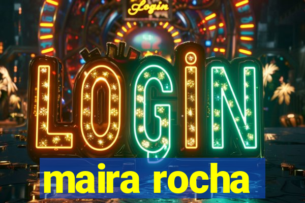 maira rocha