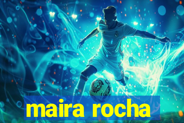 maira rocha
