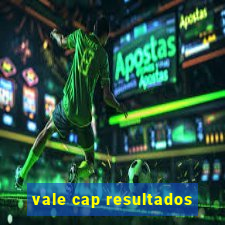 vale cap resultados