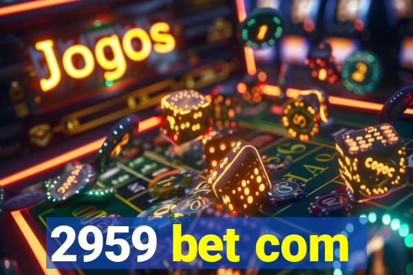 2959 bet com