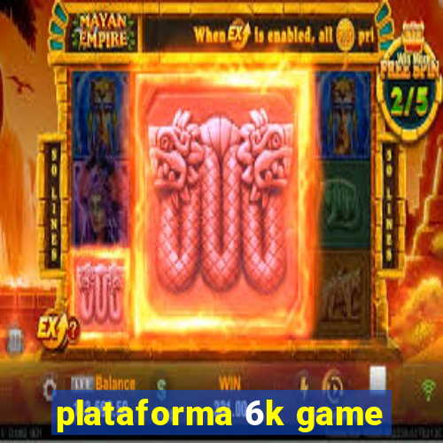 plataforma 6k game
