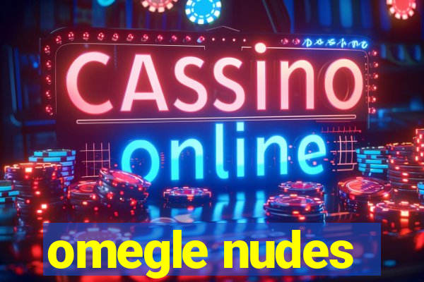omegle nudes