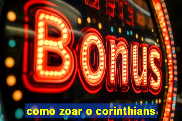 como zoar o corinthians