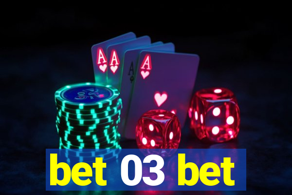 bet 03 bet