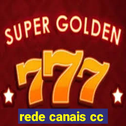 rede canais cc