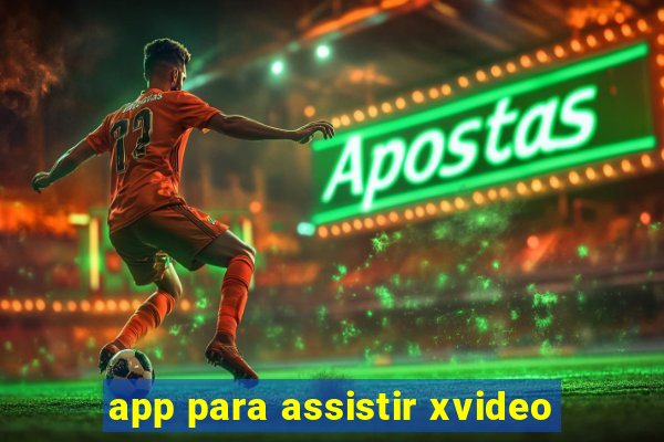 app para assistir xvideo