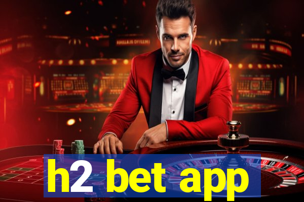 h2 bet app