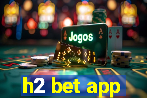 h2 bet app