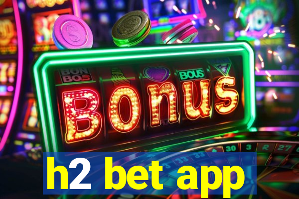 h2 bet app