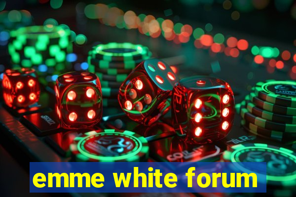 emme white forum