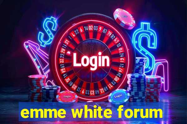 emme white forum