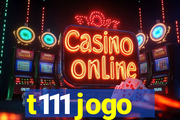 t111 jogo