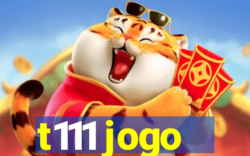 t111 jogo