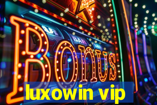 luxowin vip
