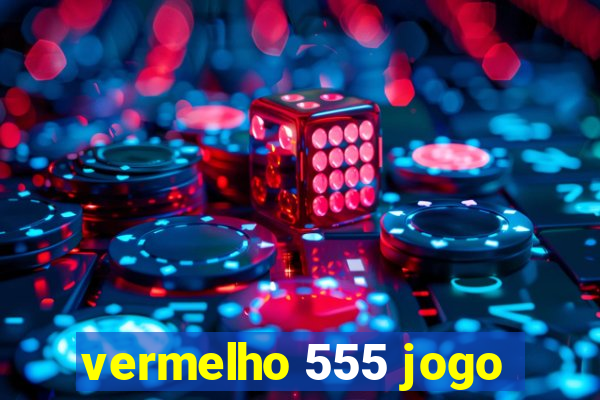 vermelho 555 jogo