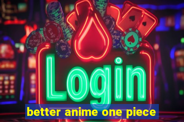 better anime one piece