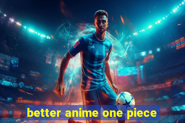 better anime one piece