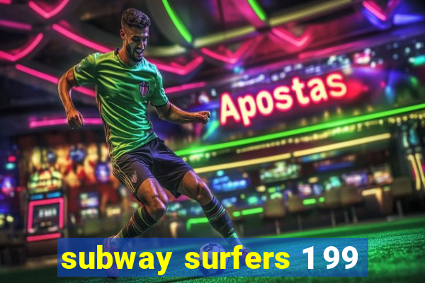 subway surfers 1 99
