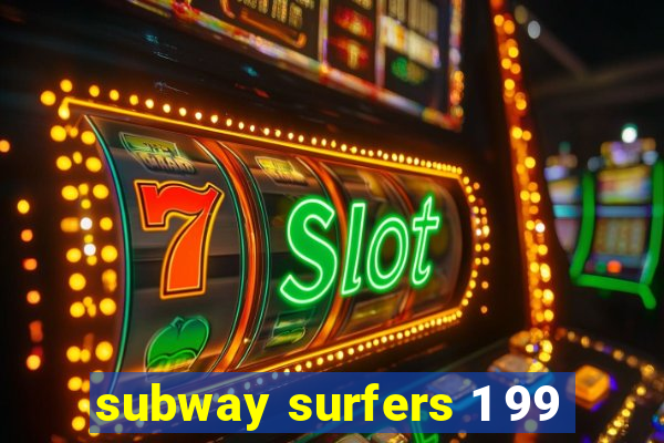 subway surfers 1 99